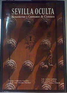 Sevilla oculta (Monasterios y conventos de clausura) | 163149 | Arenas Ladislao, Luis/Arenas Peñuela, Luis