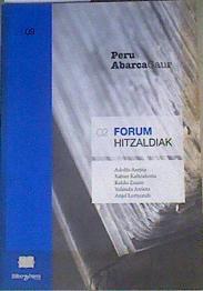 Peru Abarca Gaur 02 Forum hitzaldiak ( abarka ) | 166801 | Mogel Urkiza, Juan Antonio/Arejita, Adolfo/Kaltzakorta, Xabier/Zuazo, Koldo/Arrieta, Yolanda/Lertxundi, Anjel