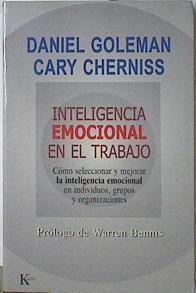 Inteligencia emocional en el trabajo: cómo seleccionar y mejorar la inteligencia emocional en indivi | 121122 | Goleman, Daniel/Cherniss, Cary