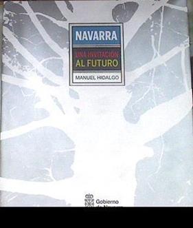 Navarra una invitación al futuro | 176303 | Hidalgo, Manuel  (1953- )