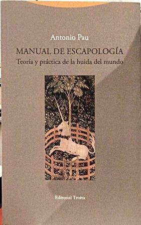 Manual de escapología : teoría y práctica de la huida del mundo | 187617 | Pau, Antonio