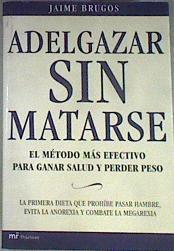 Adelgazar sin matarse: el método más efectivo para ganar salud y perder peso | 169718 | Brugos López, Jaime