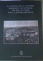 El comienzo de la actividad siderúrgica en Asturias, 1845-1850 : un lustro para la historia regional | 165101 | "(Coordinador), Luis Jesús Llaneza Gonzalez/Juaco López Álvarez,/Rafael Pérez Lorenzo;/Álvaro Álvarez Gascón,/Ricardo Arias Sarasola,/José Luis Suárez González"