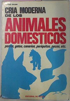 Cria Moderna De Los Animales Domesticos. Perros,gatos,canarios, periquitos, peces. tortugas | 14789 | Giuliani Enrique
