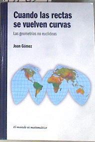 Cuando las rectas se vuelven curvas Las geometrías no euclideas | 172624 | Gómez, Joan