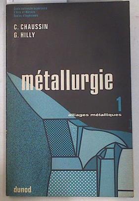 Métallurgie 1: alliage métalliques | 129805 | Chaussin, C./Hill, G.