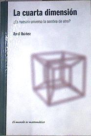 La cuarta dimensión ¿Es nuestro universo la sombra de otro? | 172654 | Ibáñez, Raúl