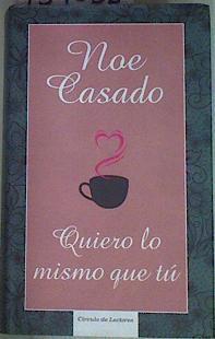 Quiero lo mismo que tu | 139088 | Noe Casado