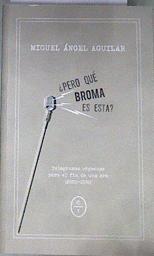 Pero qué broma es esta | 176540 | Aguilar, Miguel Ángel