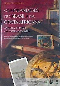 Os holandeses no Brasil e na Costa Africana Angola, Kongo e S. Tomé (1600-1650) | 180326 | Klaas Ratelband