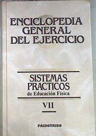 Enciclopedia General del Ejercicio VII Sistemas prácticos de Educación Física | 171933 | Autores Varios