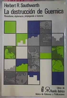 La Destrucción De Guernica Periodismo, Diplomacia, Propaganda E Historia | 44836 | Southworth Herbert/Pierre Vilar ( Presentación )