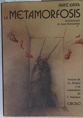 La Metamorfosis | 64242 | Kafka Franz/José Hernández Ilustrador/Versión de J.L. Borges/Comentario de V. Nabokov./Ilustrador osé Hernandez