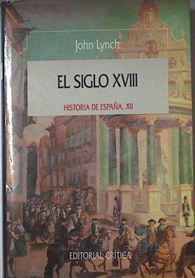 El Siglo XVIII, Historia de España XII | 123804 | Lynch, John