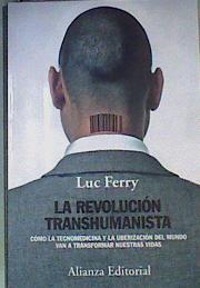 La revolución transhumanista cómo la tecnomedicina y la uberización del mundo van a transformar nu | 168860 | Ferry, Luc (1951-)