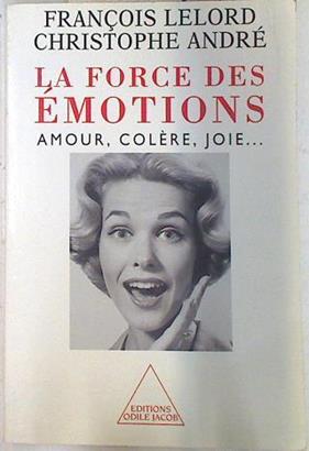 La force des émotions: amour, colère, joie... | 74305 | Lelord, François/André, Christophe