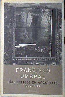 Días felices en Argüelles memorias | 139045 | Umbral, Francisco