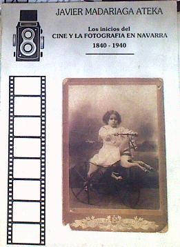 Los inicios del cine y la Fotografia en Navarra 1840 1940 | 187102 | Madariaga Ateka, Javier