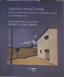 Función contra forma : y otros escritos sobre arquitectura madrileña, 1927-1935 | 167991 | Moreno Villa, José (1887-1955)
