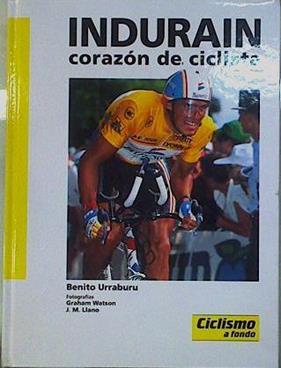 Indurain, corazón de ciclista | 146411 | Benito Urraburu, José Luis de/GrahaM Watson ( Fotografías)/J.M Llano ( Fotografías)