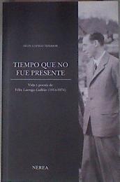 Tiempo que no fue presente : vida y poesía de Félix Luengo Gullón, 1914-1974 | 182460 | Luengo Teixidor, Félix (1954- )