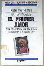 El primer amor: guía de iniciación a la sexualidad para chicas y chicos de hoy | 171801 | Westheimer, Ruth/Kravetz, Nathan