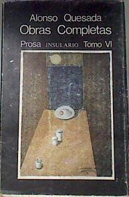 Obras completas Prosa Insulario  Tomo VI | 175101 | Alonso Quesada
