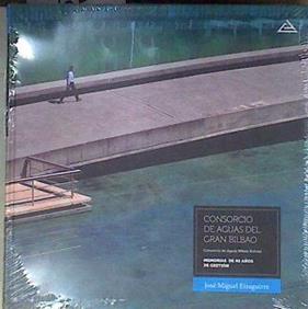 Consorcio de aguas del Gran Bilbao Memorias de 40 años de gestión | 181279 | José Miguel Eizaguirre