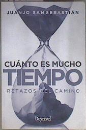 Cuánto es mucho tiempo : retazos del camino | 183487 | San Sebastián Arroyo, Juan José
