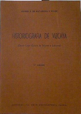 Historiografia de Vizcaya ( Desde Lope García de Salazar a Labayru) | 83429 | Mañaricua Nuere, Andrés E. de