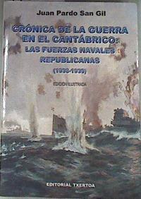 Crónica de la guerra en el Cantábrico: las fuerzas navales republicanas (1936-1939) | 176265 | Pardo San Gil, Juan