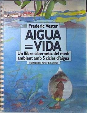 Aigüa = vida. Un llibre cibernétic del medi ambient amb 5 cicles d`aigua | 136157 | Vester, Frederic/Peter Schimmel ( II-Iustracions)