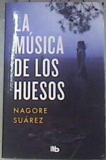 La música de los huesos | 175131 | Suárez, Nagore (1994-)