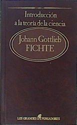 Introducción a la teoría de la ciencia Grandes pensadores, los. Tomo 49. Fichte | 150088 | Johann Gottlieb Fichte