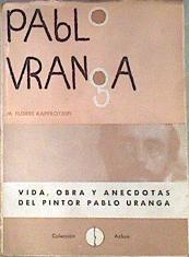 Pablo Uranga Vida, obra y anécdotas del pintor Pablo Uranga | 171372 | Flores Kaperotxipi, M.
