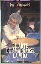 El Arte De Amargarse La Vida | 937 | Watzlawick Paul