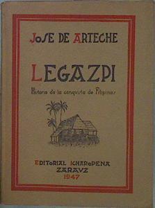 Legazpi Historia de la Conquista de Filipinas | 152869 | Jose de Arteche