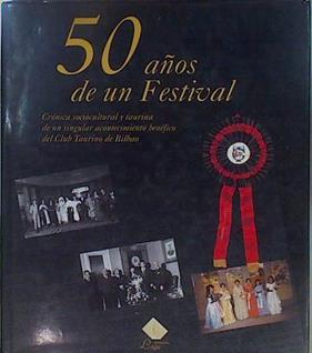 50 Años de un Festival | 40571 | Alfonso Carlos Saiz Valdivielso, Edición al cuidado de/Laura del Rey/Susana Gómez Guadalupe/Covadonga Saiz Bernuy/Prologo Angel Luis Mejías Bienvenida
