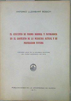 El concepto de forma normal y patológica en el contexto de la medicina actual y su proyección futura | 153036 | Llombart Bosch, Antonio