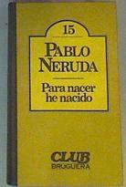 Para nacer he nacido | 166577 | Neruda, Pablo
