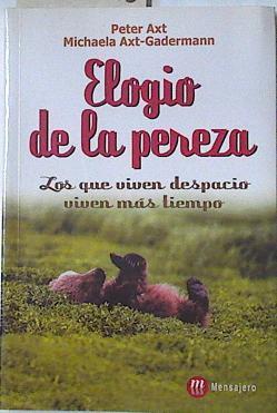 Elogio de la pereza: los que viene despacio viven más tiempo | 126946 | Axt, Peter/Axt-Gadermann, Michaela