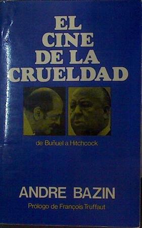 El Cine de la crueldad, de Buñuel a Hitchcock | 118678 | Bazin, André