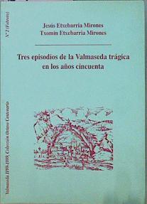 Tres episodios de la Valmaseda trágica en los años cincuenta | 69723 | Etxebarria Mirones, Jesús/Etxebarria Mirones, Txomin