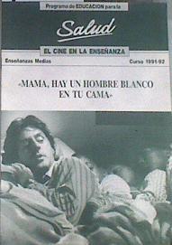 Mama, hay un hombre blanco en tu cama El cine en la enseñanza curso 1991-92 | 176898 | Programa de educación para la Salud