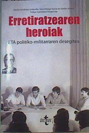 Erretiratzearen heroiak ETA politko militarraren desegitea | 167613 | Gaizka Fernándes Soldevilla/Sara Hidalgo García de Orellán ( Koord.)/Felipe Juaristiren ( hitzaurrea )/Aritz Gorrotategi ( traductor al Euskera)