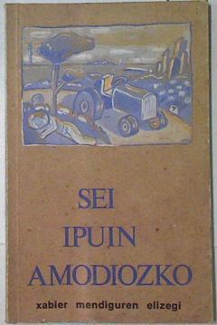 Sei ipuin amodiozko | 122236 | Mendiguren Elizegi, Xabier