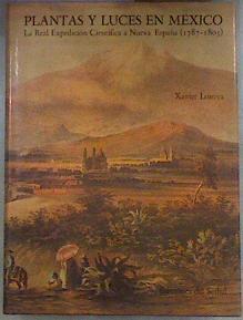 Plantas y luces en México La Real Expedición Científica a Nueva España (1787-1803) | 181006 | Lozoya, Xavier