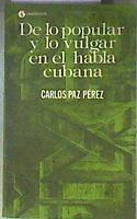 De lo popular y lo vulgar en el habla cubana | 186294 | Paz Perez, Carlos