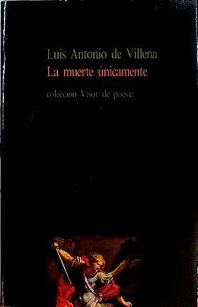La muerte unicamente | 143534 | Villena, Luis Antonio de