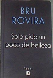 Solo pido un poco de belleza | 177723 | Rovira, Bru (1955-)